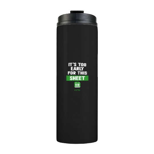 Funny Excel Pun, It's Too Early for this Sheet Thermal Tumblers