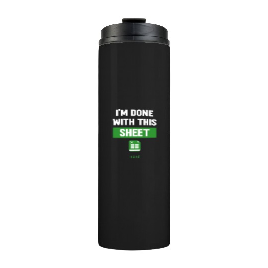 Funny Excel Gift, I'm done with this sheet Thermal Tumblers
