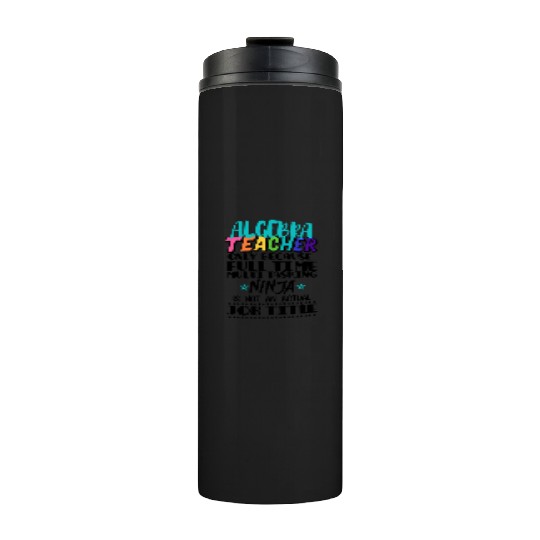 Algebra Teacher Only Because Full Time Multi Task Thermal Tumblers