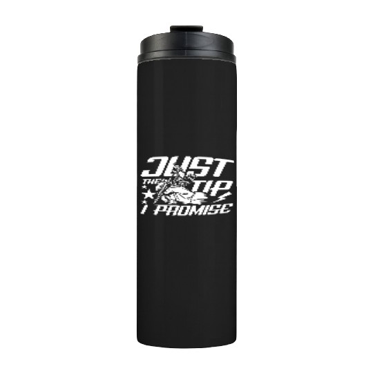 Just The Tip I Promise Tattoo Thermal Tumblers
