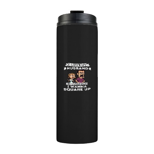I Love My Husband But Sometimes I Wanna Square Up Thermal Tumblers