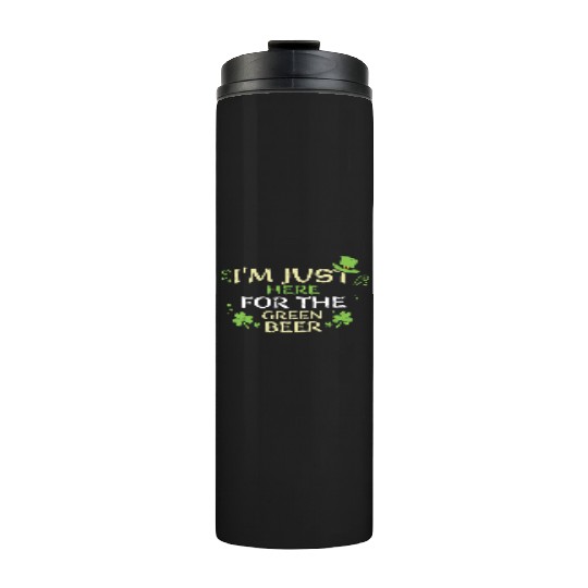 I'm Just Here For The Green Beer Thermal Tumblers