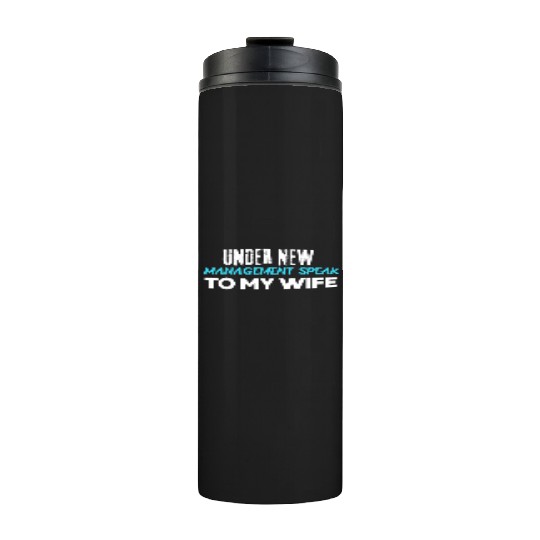 Under New Management Speak To My Wife Thermal Tumblers