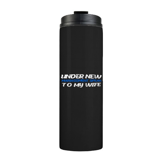Under New Management Speak To My Wife Thermal Tumblers