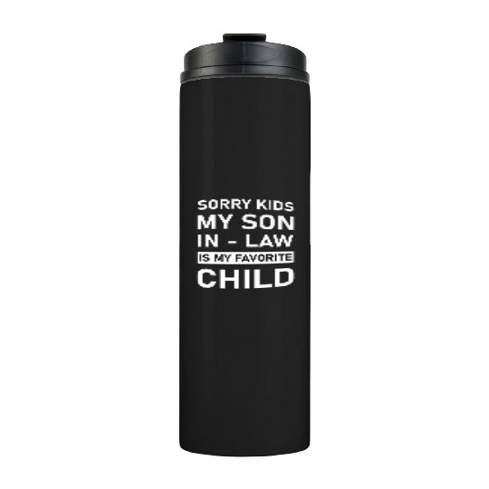 Sorry Kids My Son In - Law Is My Favorite Child Thermal Tumblers