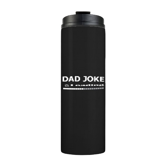 dad Joke loading Thermal Tumblers