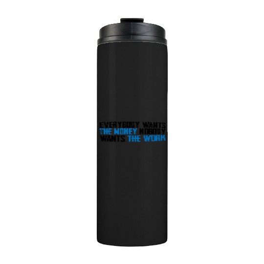 Everybody Wants The Money Nobody Wants The Work 8 Thermal Tumblers