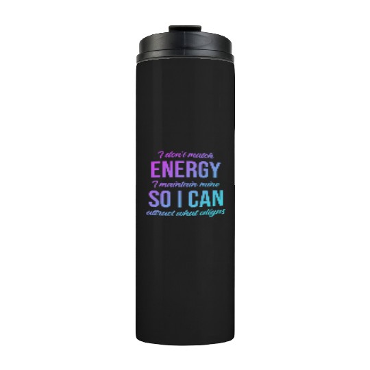 I Don't Match Energy I Maintain Mine Thermal Tumblers