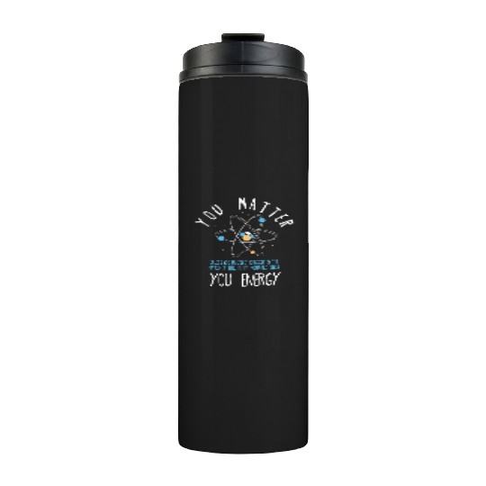 You Matter Physics Science Thermal Tumblers