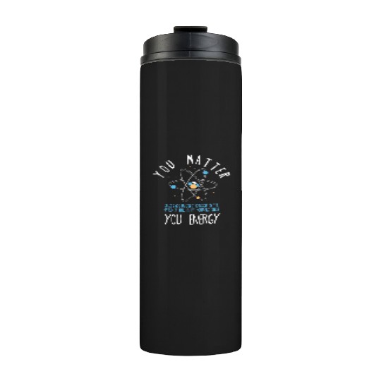 You Matter Physics Science Thermal Tumblers