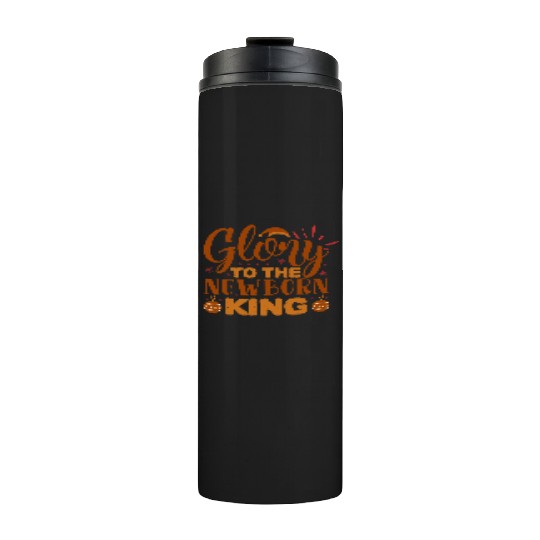 Glory To The Newborn King Thermal Tumblers