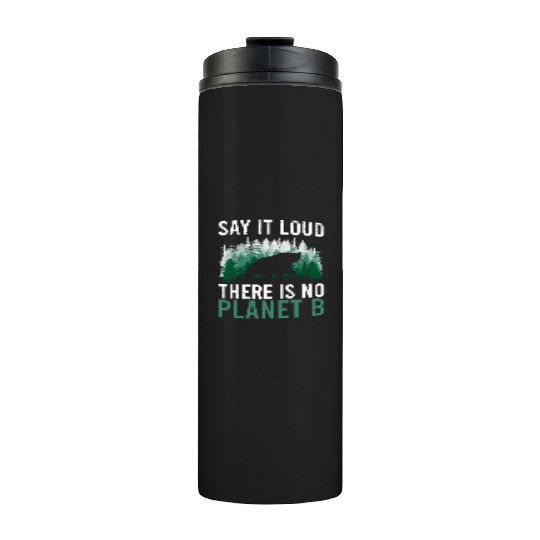 Say it loud There is no Planet B environment Thermal Tumblers
