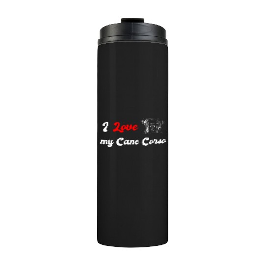 I love my Cane Corso dog Thermal Tumblers