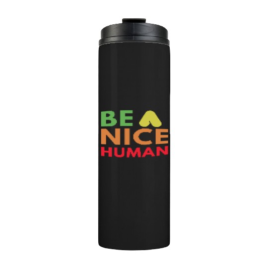 Be a nice human Thermal Tumblers