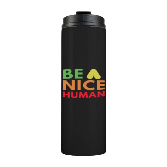 Be a nice human Thermal Tumblers