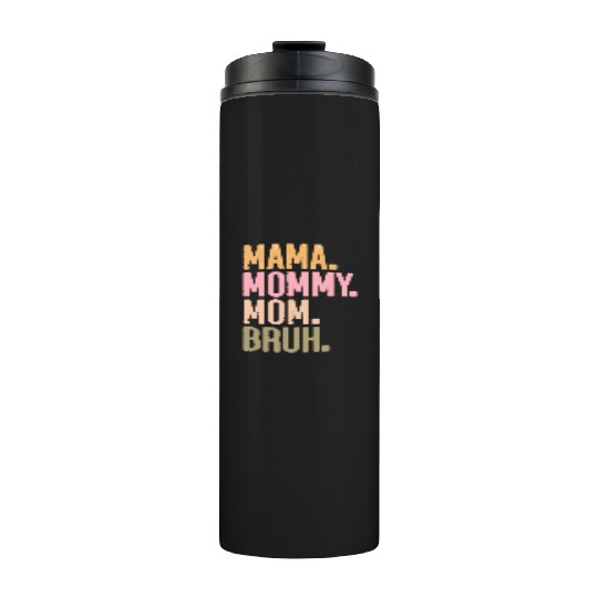 MAMA MOMMY MOM BRUH Thermal Tumblers