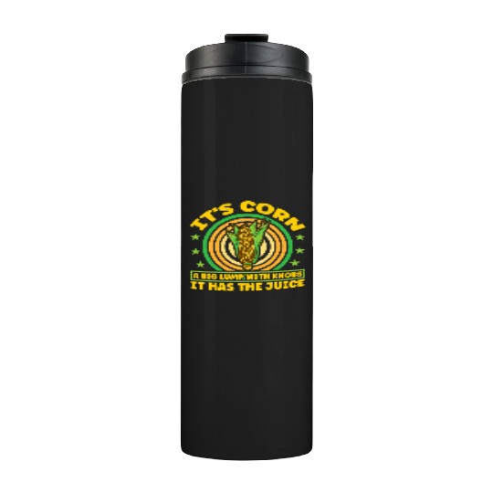 its corn It It Has The Juice farmer maize Thermal Tumblers