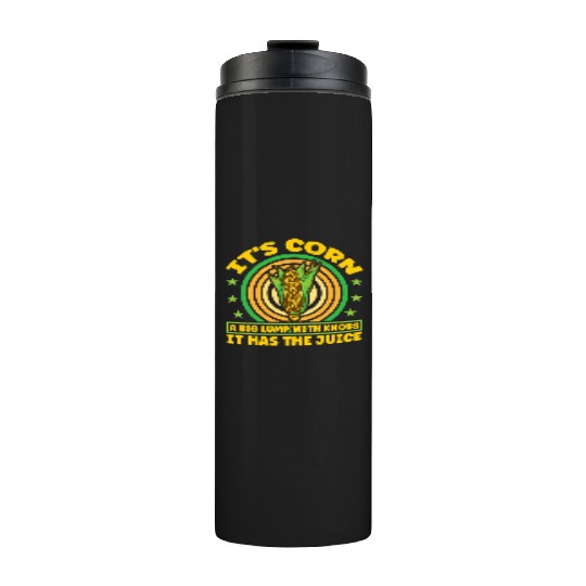 its corn It It Has The Juice farmer maize Thermal Tumblers