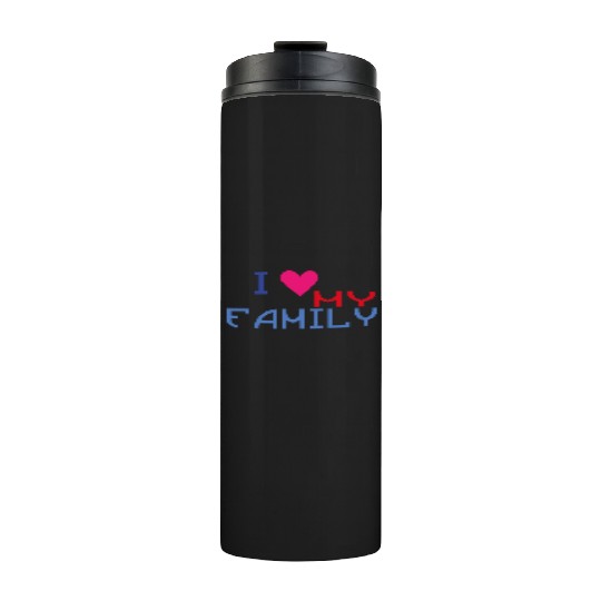 I Love my Family * Thermal Tumblers