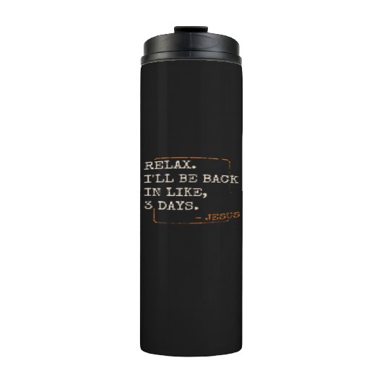 Relax I'll Be Back in 3 Days Christian Faith Thermal Tumblers