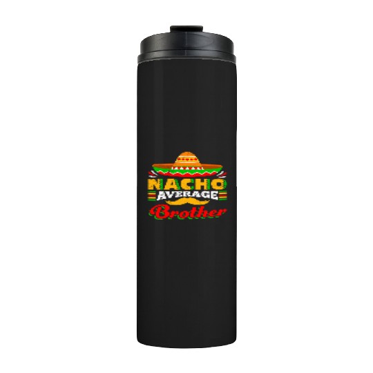 Nacho Average Brother Mexican Nachos Brothers Thermal Tumblers