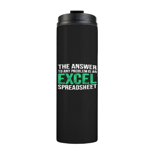 The Answer To Any Problem Is An Excel Spreadsheeta Thermal Tumblers