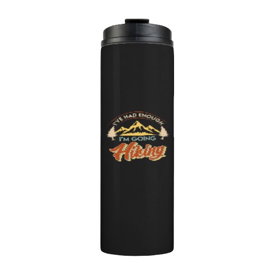 I have had enough I go hiking Wanderlust Mountains Thermal Tumblers