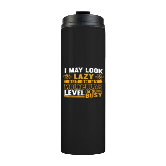 Science Geek I May Look Lazy Biologist Funny Biolo Thermal Tumblers