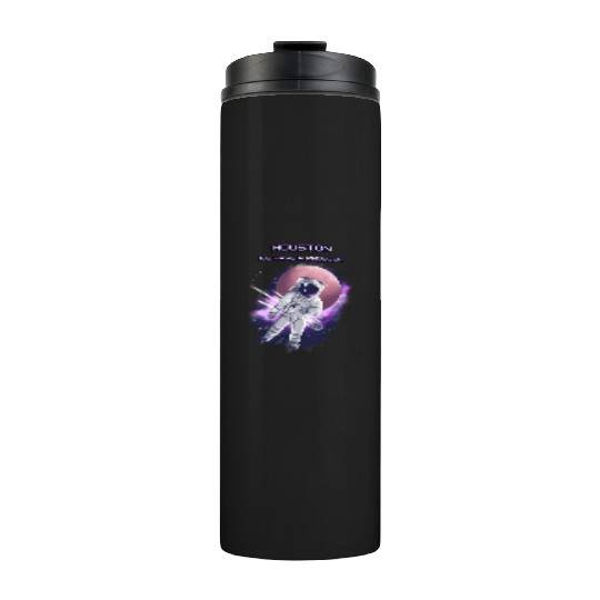 Houston we have a problem Thermal Tumblers