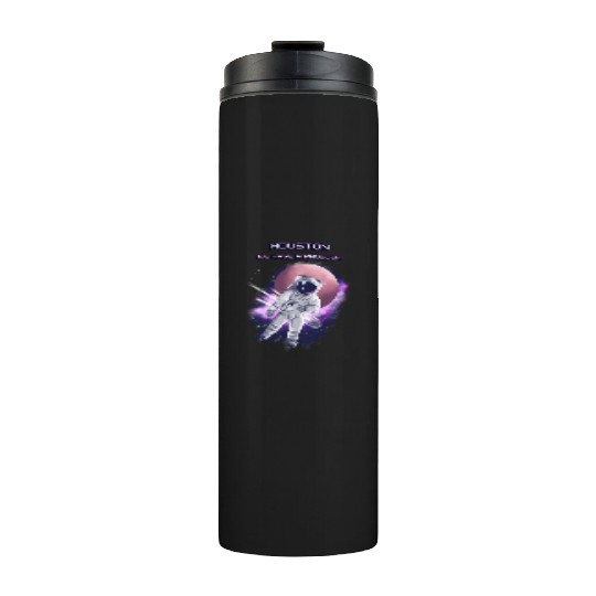 Houston we have a problem Thermal Tumblers