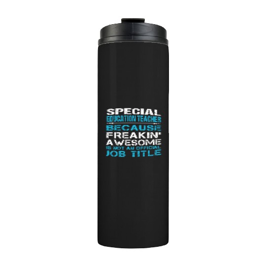 Special Education Teacher Thermal Tumblers - Freaking Aweso