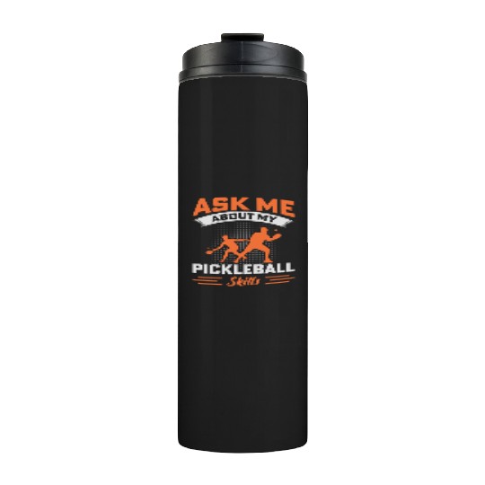 Ask Me About My Pickleball Skills Thermal Tumblers