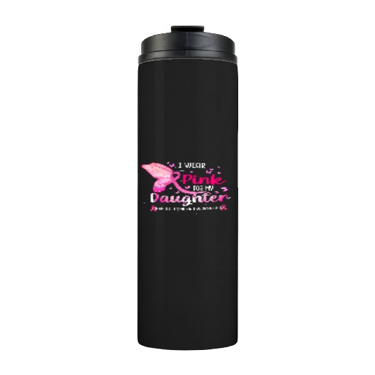 I Wear Pink For My Daughter Breast Cancer Thermal Tumblers