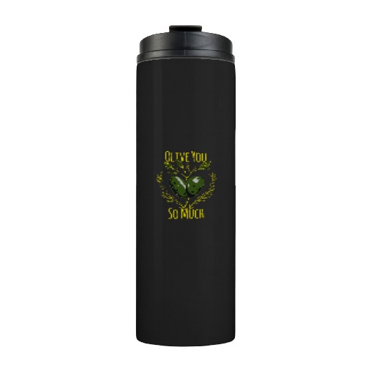 Olive Love Pun Olive Oil I Love You Thermal Tumblers
