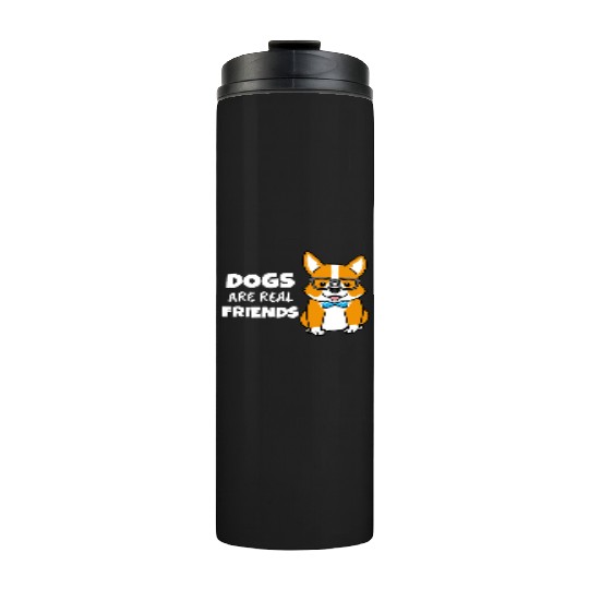 Dogs Are Real Friends Thermal Tumblers