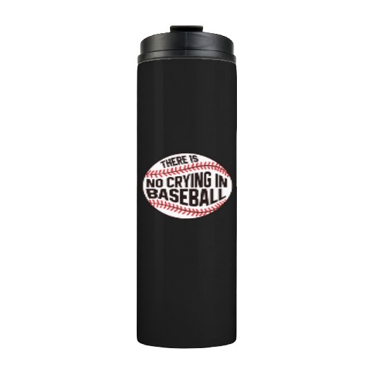 Baseball There is no crying in Baseball Thermal Tumblers