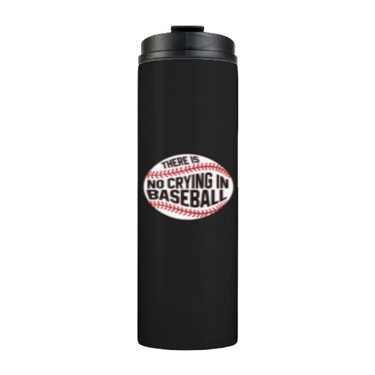 Baseball There is no crying in Baseball Thermal Tumblers