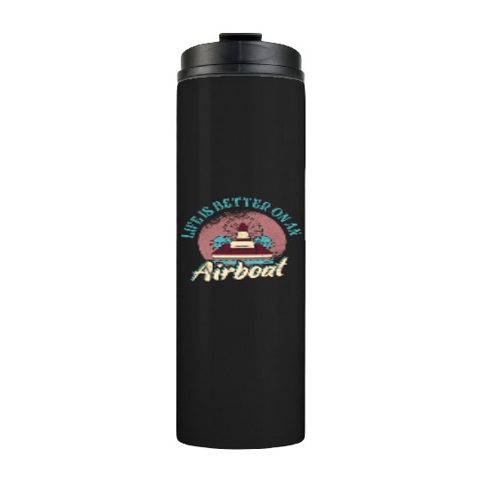 Life Is Better On An Airboat Propeller Swamp Hydro Thermal Tumblers