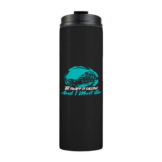 The Swamp Is Calling And I Must Go Airboating Airb Thermal Tumblers