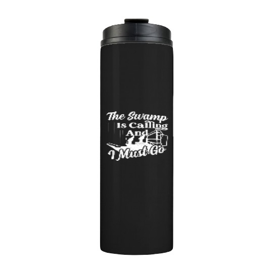 The Swamp Is Calling And I Must Go Airboat Airboat Thermal Tumblers