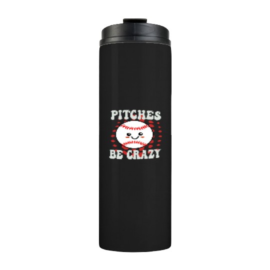 Pitches Be Crazy Funny Baseball Gift Thermal Tumblers