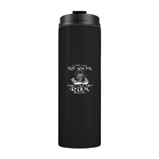 I Am The Reason Why All The Rum Is Gone Pirate Thermal Tumblers