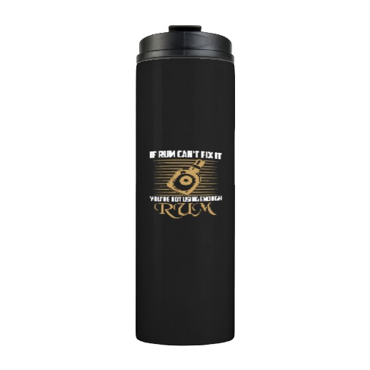 If Rum Can't Fix It You're Not Using Enough Rum Dr Thermal Tumblers