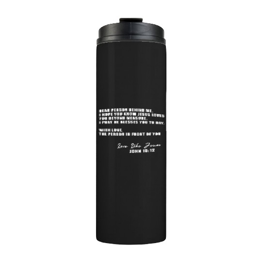 Dear Person Behind Me I Hope You Know Jesus Loves Thermal Tumblers