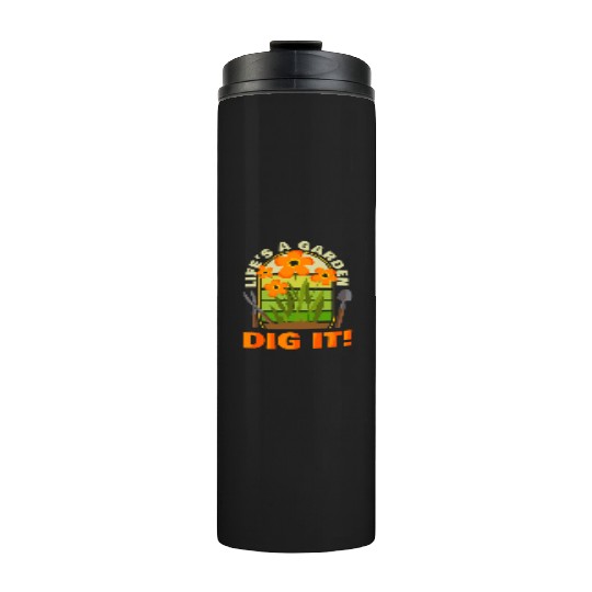 Gardening Gardener Plant Life'S A Garden Dig It Thermal Tumblers