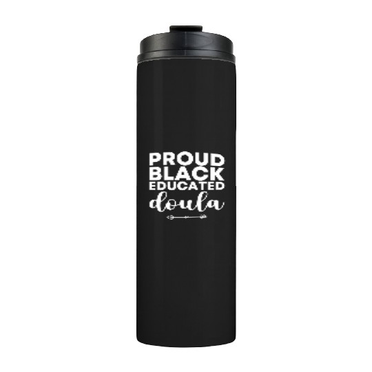Proud Black Educated Doula Birth Doulas Newborn La Thermal Tumblers