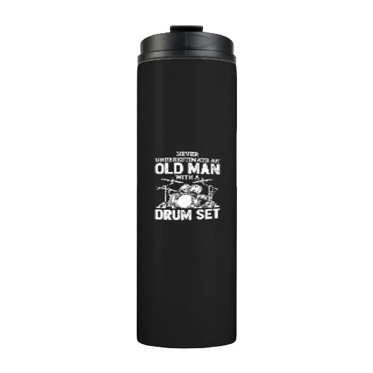 Drummer Never Underestimate An Old With A Drum Set Thermal Tumblers