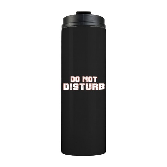 Do Not Disturb Fun Thermal Tumblers