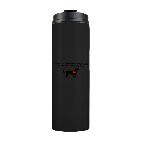 The more I know people the more I love my dog Thermal Tumblers