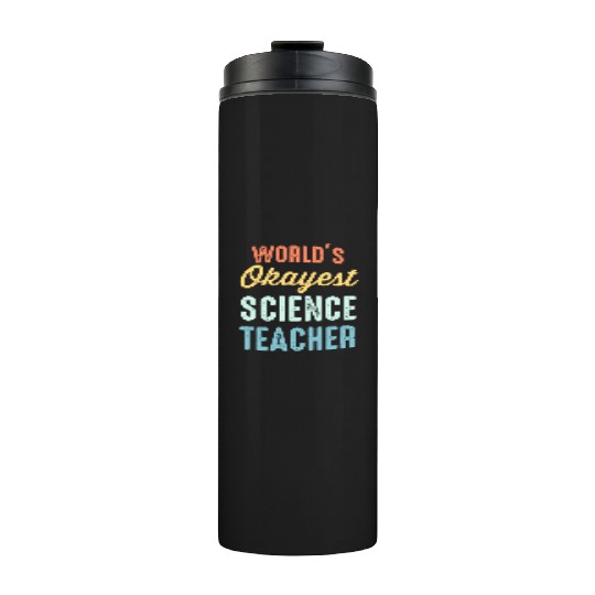 World'S Okayest Science Teacher Physics Thermal Tumblers